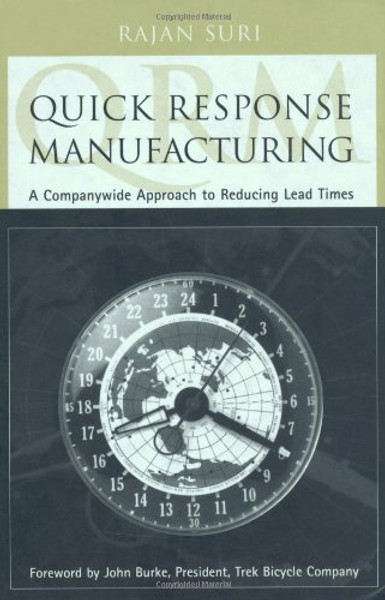 Quick Response Manufacturing: A Companywide Approach to Reducing Lead Times