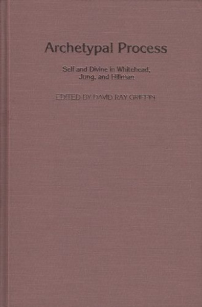 Archetypal Process: Self and Divine in Whitehead, Jung, and Hillman