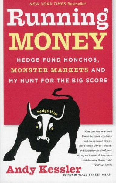 Running Money: Hedge Fund Honchos, Monster Markets and My Hunt for the Big Score