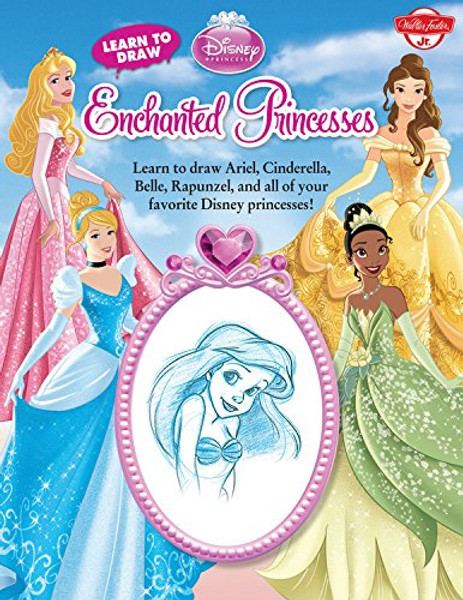 Learn to Draw Disney's Enchanted Princesses: Learn to draw Ariel, Cinderella, Belle, Rapunzel, and all of your favorite Disney Princesses! (Licensed Learn to Draw)