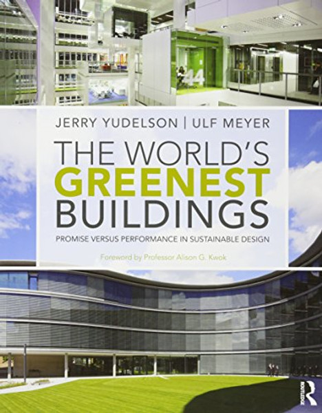 The World's Greenest Buildings: Promise Versus Performance in Sustainable Design
