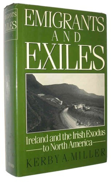 Emigrants and Exiles: Ireland and the Irish Exodus to North America