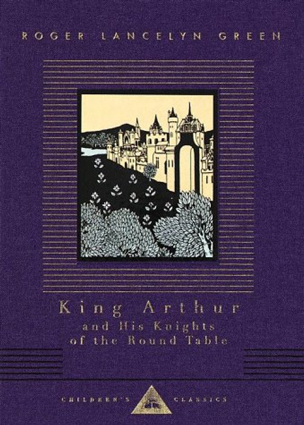 King Arthur and His Knights of the Round Table (Everyman's Library Children's Classics Series)