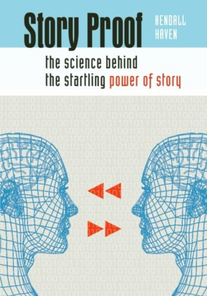 Story Proof: The Science Behind the Startling Power of Story