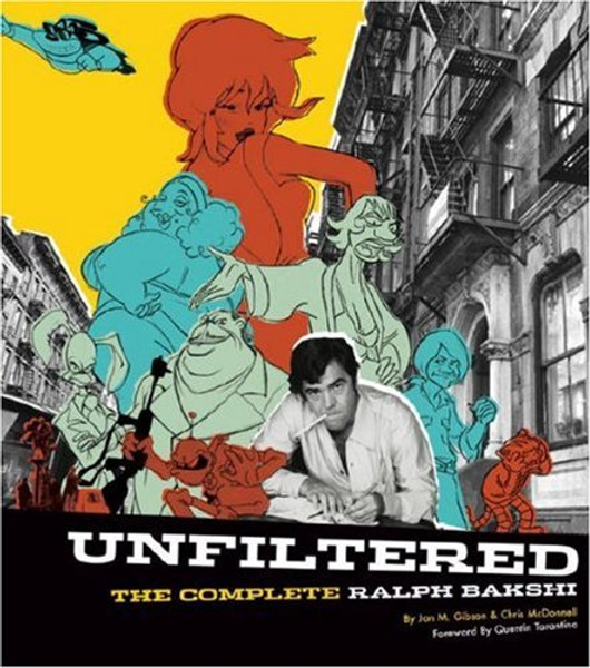 Unfiltered: The Complete Ralph Bakshi (The Force Behind Fritz the Cat, Mighty Mouse, Cool World, and The Lord of the Rings)