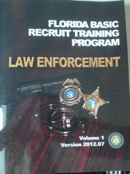 Florida Basic Recruit Training Program: LAW ENFORCEMENT VOLUME 1