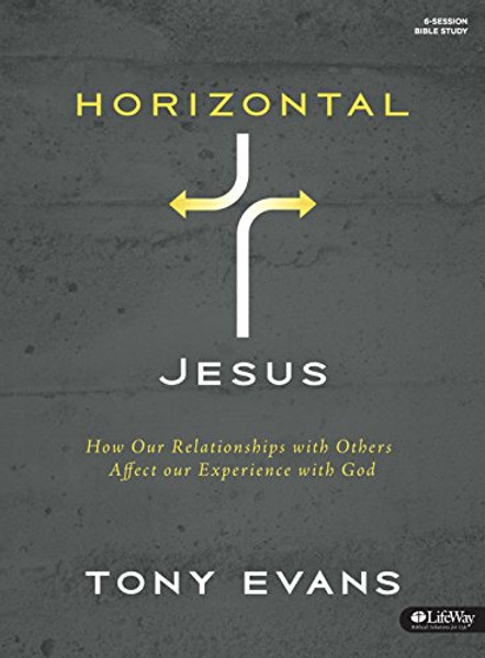 Horizontal Jesus: How Our Relationships with Others Affect Our Experience with God (Member Book)
