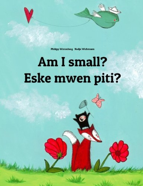 Am I small? Eske mwen piti?: Children's Picture Book English-Haitian Creole (Bilingual Edition) (English and Haitian Edition)