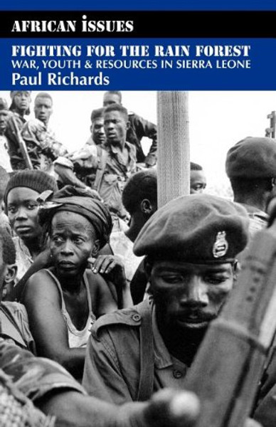 Fighting for the Rain Forest: War, Youth and Resources in Sierra Leone (African Issues)