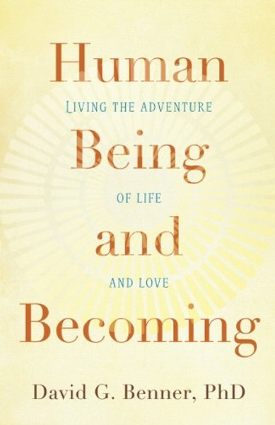 Human Being and Becoming: Living the Adventure of Life and Love