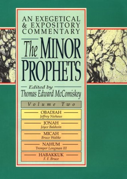 The Minor Prophets: An Exegetical and Expository Commentary : Obadiah, Jonah, Micah, Nahum, and Habakkuk (Minor Prophets: An Exegetical and Expository Commentary, Vol. 2)