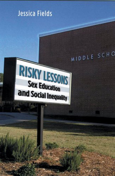 Risky Lessons: Sex Education and Social Inequality (Rutgers Series in Childhood Studies)
