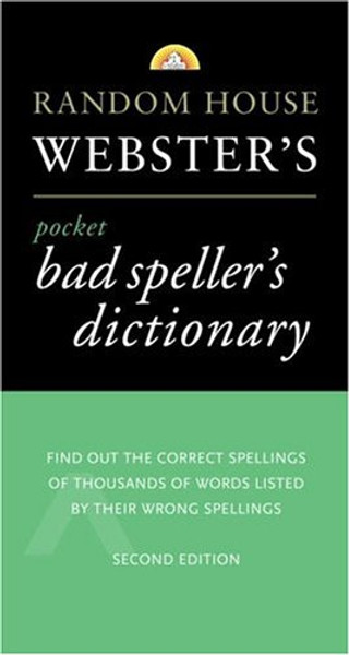 Random House Webster's Pocket Bad Speller's Dictionary: Second Edition (Pocket Reference Guides)