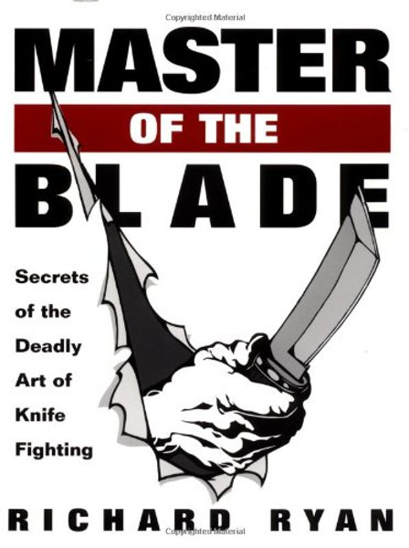 Master Of The Blade: Secrets Of The Deadly Art Of Knife Fighting