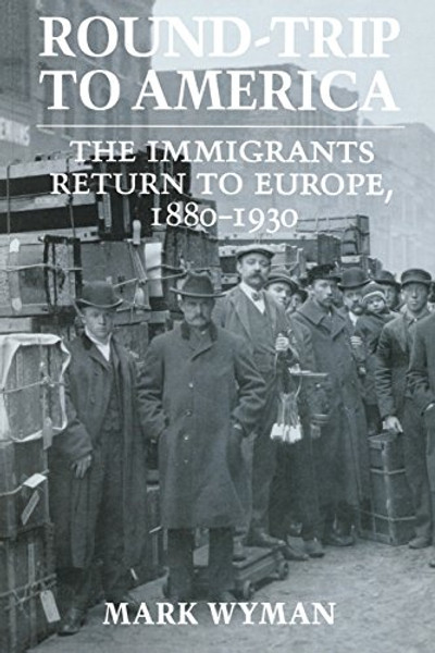 Round-Trip to America: The Immigrants Return to Europe, 18801930 (Cornell Paperbacks)