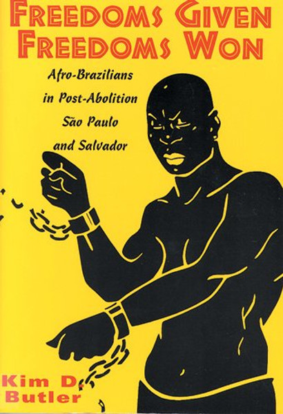 Freedoms Given, Freedoms Won: Afro-Brazilians in Post-Abolition So Paolo and Salvador