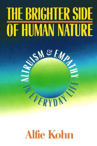 The Brighter Side Of Human Nature: Altruism And Empathy In Everyday Life