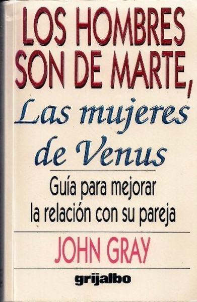 Los Hombres Son De Marte, Las Mujeres de Venus: Guia para mejorar la relacion con su pareja