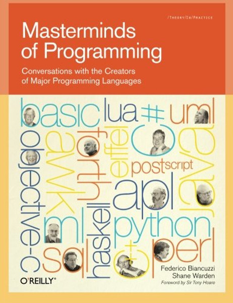 Masterminds of Programming: Conversations with the Creators of Major Programming Languages (Theory in Practice (O'Reilly))