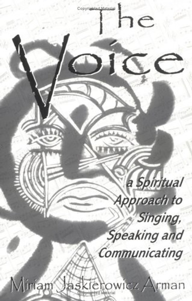 The Voice: A Spiritual Approach to Singing, Speaking & Communicating