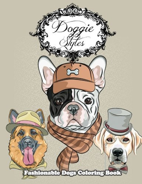 Doggie Styles Fashionable Dogs Coloring Book (Super Fun Coloring Books For Kids 2) (Volume 8)