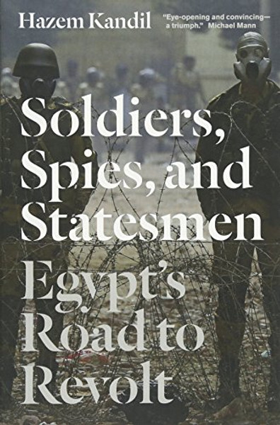 Soldiers, Spies, and Statesmen: Egypt's Road To Revolt