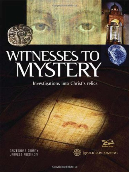 Witnesses to Mystery: Investigations Into Christ's Relics