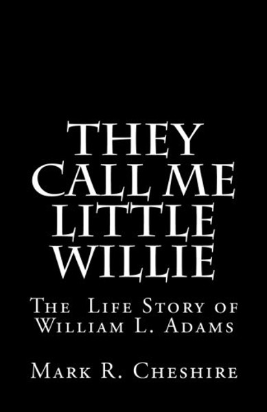 They Call Me Little Willie: The Life Story of William L. Adams