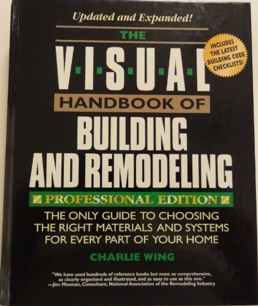 The Visual Handbook of Building and Remodeling: The Only Guide to Choosing the Right Materials and Systems for Every Part of Your Home