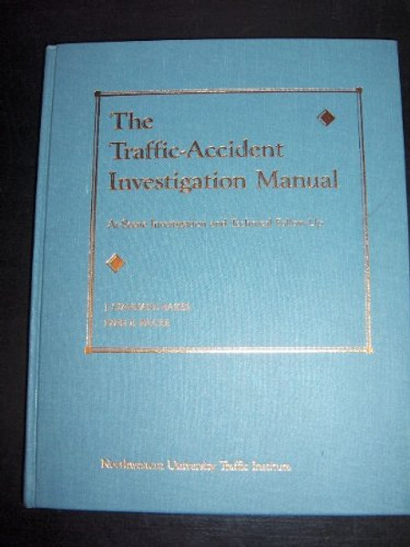 The Traffic-Accident Investigation Manual: At-Scene Investigation and Technical Follow-Up