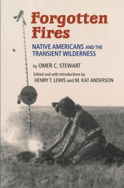 Forgotten Fires: Native Americans and the Transient Wilderness