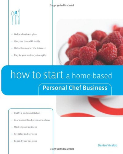 How to Start a Home-Based Personal Chef Business (Home-Based Business Series)