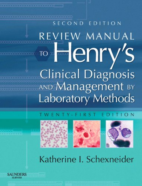 Review Manual to Henry's Clinical Diagnosis & Management by Laboratory Methods, 21e (Schexneider, Review Manual to Henry's Clinical Diagnosis of)