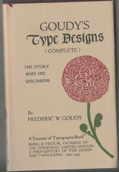 Goudy's Type Designs: His Story and Specimens (The Treasures of Typography Series, Bk. 2)