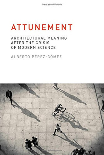 Attunement: Architectural Meaning after the Crisis of Modern Science (MIT Press)