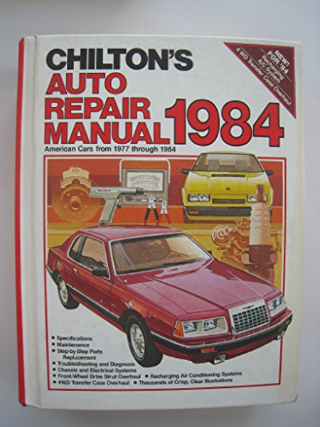 Chilton's Auto Repair Manual, 1984: American Cars from 1977 Through 1984 (CHILTON'S AUTO SERVICE MANUAL)