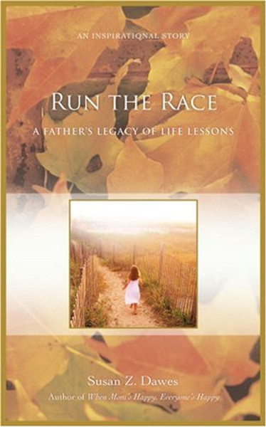 Run the Race: A Fathers Legacy of Life Lessons