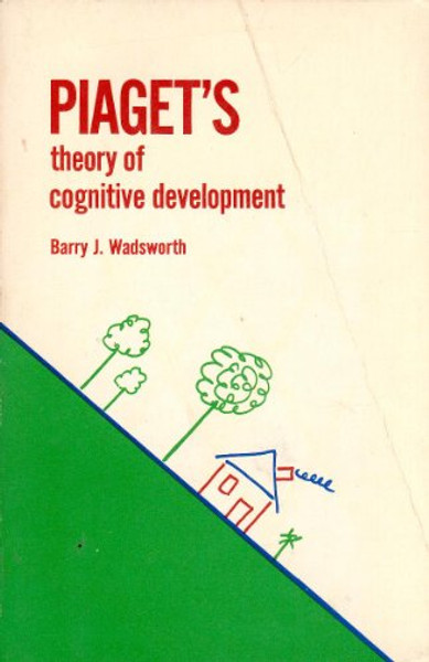 Piaget's Theory of Cognitive Development by Barry J. Wadsworth