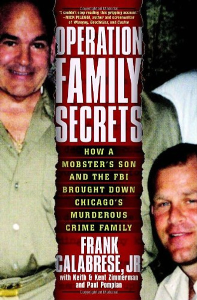 Operation Family Secrets: How a Mobster's Son and the FBI Brought Down Chicago's Murderous Crime Family