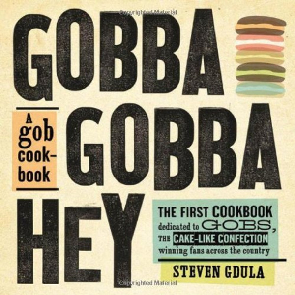 Gobba Gobba Hey: A Gob Cookbook