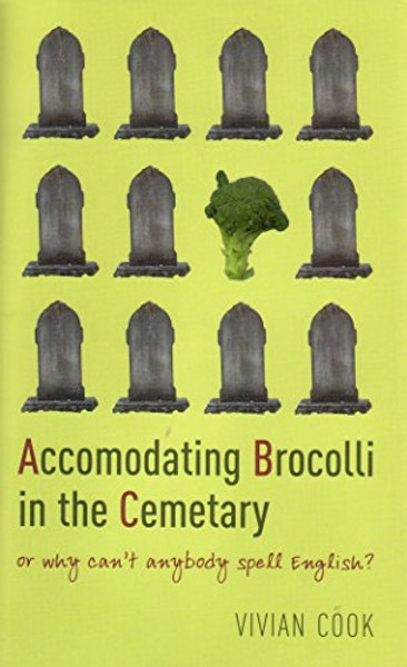 Accomodating Brocolli In The Cemetary: or why can't anybody spell?