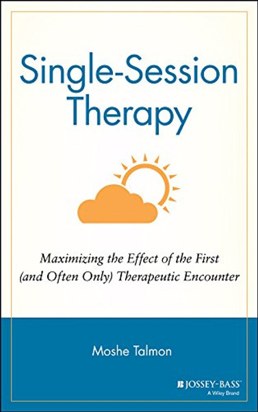 Single Session Therapy: Maximizing the Effect of the First (and Often Only) Therapeutic Encounter