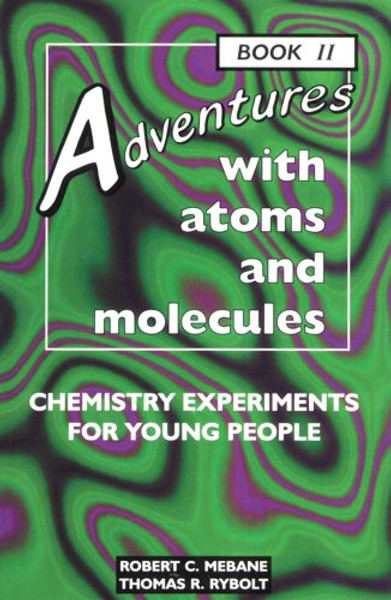 2: Adventures With Atoms and Molecules: Chemistry Experiments for Young People - Book II (Adventures With Science)
