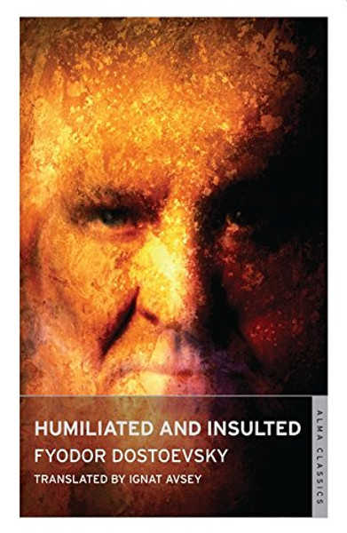 Humiliated and Insulted: From the Notes of an Unsuccessful Author (Alma Classics)