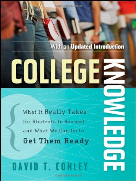 College Knowledge: What It Really Takes for Students to Succeed and What We Can Do to Get Them Ready