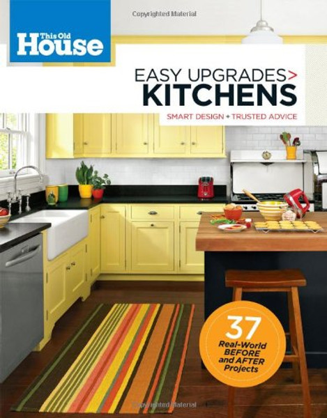 This Old House Easy Upgrades: Kitchens: Smart Design, Trusted Advice