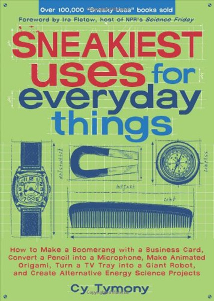 Sneakiest Uses for Everyday Things: How to Make a Boomerang with a Business Card, Convert a Pencil into a Microphone and more (Sneaky Books)