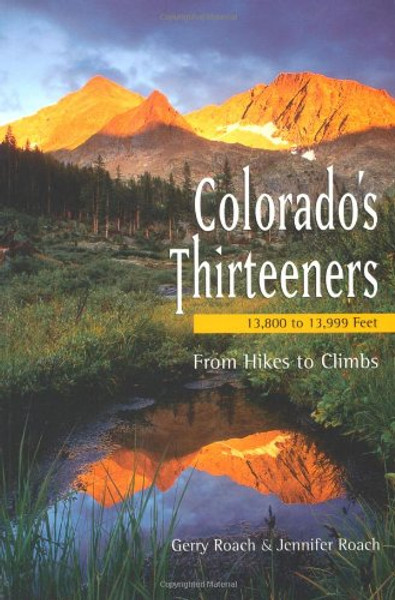 Colorado's Thirteeners 13800 to 13999 FT: From Hikes to Climbs