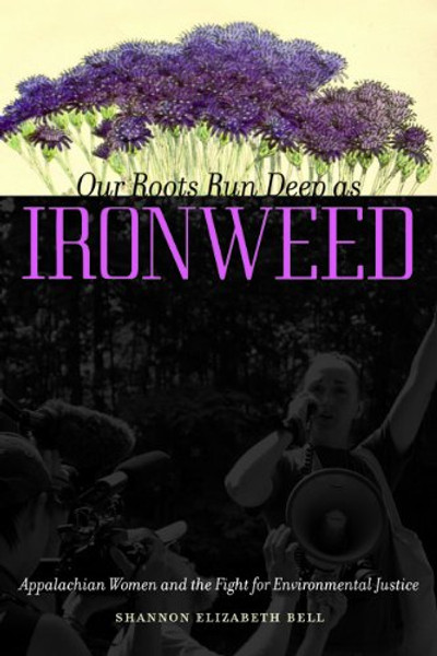 Our Roots Run Deep as Ironweed: Appalachian Women and the Fight for Environmental Justice