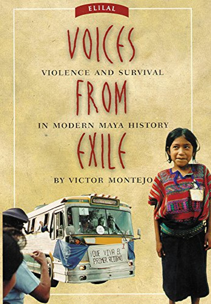 Voices from Exile: Violence and Survival in Modern Maya History